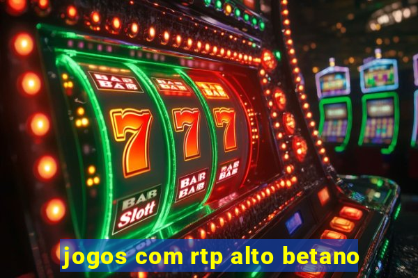 jogos com rtp alto betano